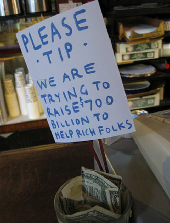 funny tip jar - Please Tip. We Are E Trying To Rais 700 Billion To Help Rich Folks