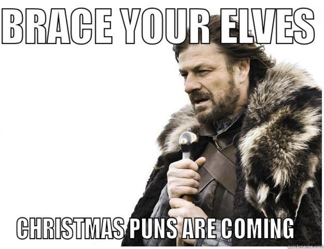 christmas puns - happy valentines day funny - Brace Your Elves Christmas Puns Are Coming
