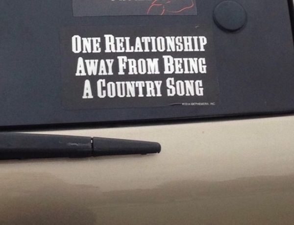 famous bumper sticker - One Relationship Away From Being A Country Song