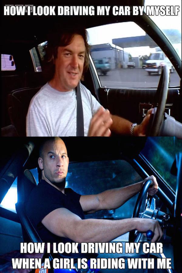 funny top gear memes - How I Look Driving My Car By Myself How I Look Driving My Car When A Girl Is Riding With Me
