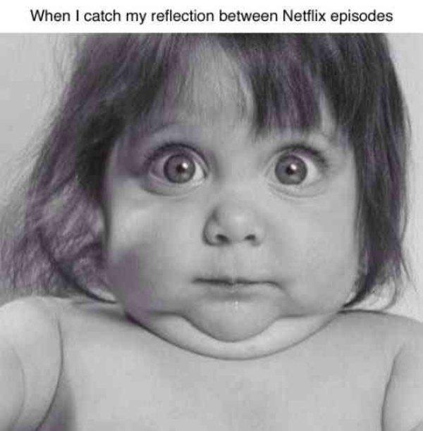 funny double chin quotes - When I catch my reflection between Netflix episodes