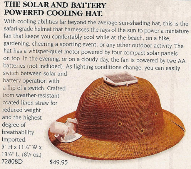 skymall funny - The Solar And Battery Powered Cooling Hat. With cooling abilities far beyond the average sunshading hat, this is the safarigrade helmet that harnesses the rays of the sun to power a miniature fan that keeps you comfortably cool while at th