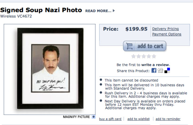 soup nazi - Signed Soup Nazi Photo Read More... Wireless VC4672 Price $199.95 Delivery Pricing Payment Options add to cart Be the first to write a review. this product f No Sop for you! This item cannot be discounted This item will be delivered in 10 busi