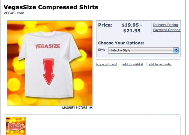 Sales - VegasSize Compressed Shirts Vegas.com Price $19.95 $21.95 Delivery Pricing Payment Options Vegasize Choose Your Options Style Select a Style buy a gift card add to Wishlist add to reminder Magnify Picture Vegas