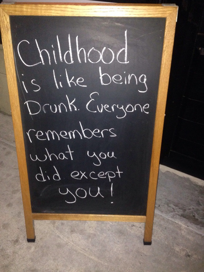 blackboard - Childhood is being Drunk. Everyone remembers what you did except you!