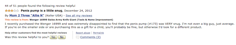 amazon reviews - document - 44 of 51 people found the ing review helpful Penis pump is a little snug, By Mom 2 Three "Allie N" Keller Usa See all my reviews This review is from Wenger 16999 Swiss Army Knife Giant Tools & Home Improvement I recently purcha