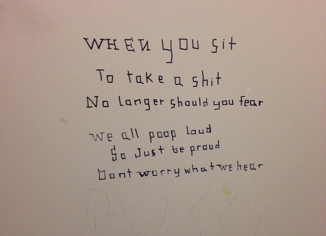 handwriting - When You sit To take a shit No longer should you fear We all poup loud Su Just be proud Dont worry what we hear