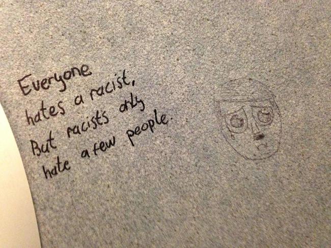 things to write on bathroom stalls - Everyone hates a racist, But racists only hate a few people.