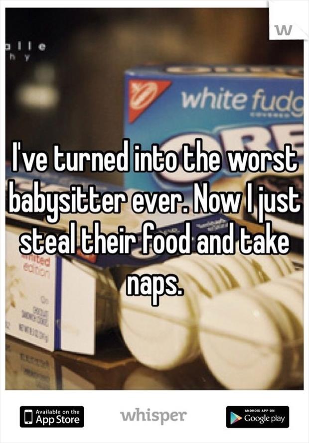 whisper - w hy white fudg I've turned into the worst babysitter ever. Now I just stealtheir food and take naps. Er A Available on the Android App On O App Store W App Store whisper Google play Google Play