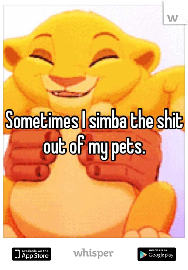 whisper - available on the app store - W Sometimes I simba the shit out of my pets. J App Store whisper Google key