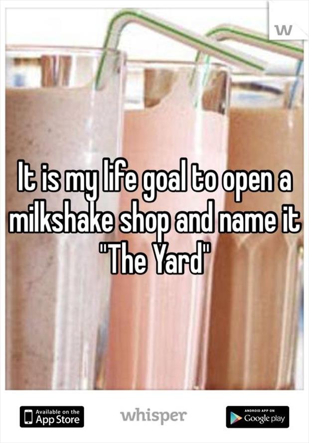 whisper - available on the app store - W tismylife goalto open a milkshake shop and name it "The Yard A Available on the Android App On O App Store W App Store whisper Google play Google Play