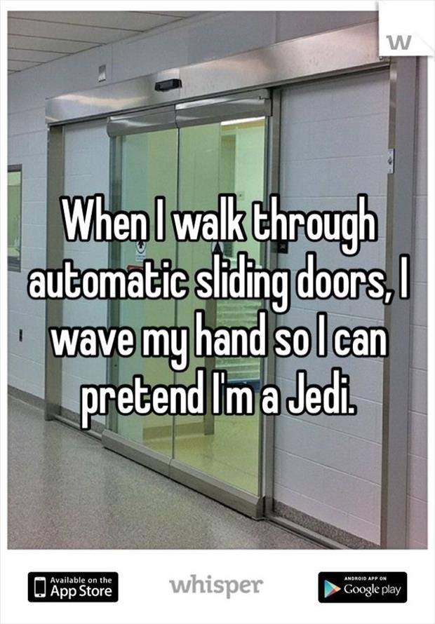 whisper - can t have kid - w When I walkthrough automatic sliding doors, I wave my hand so I can pretend Im a Jedi. A Available on the Android App On O App Store W App Store whisper Google play Google Play