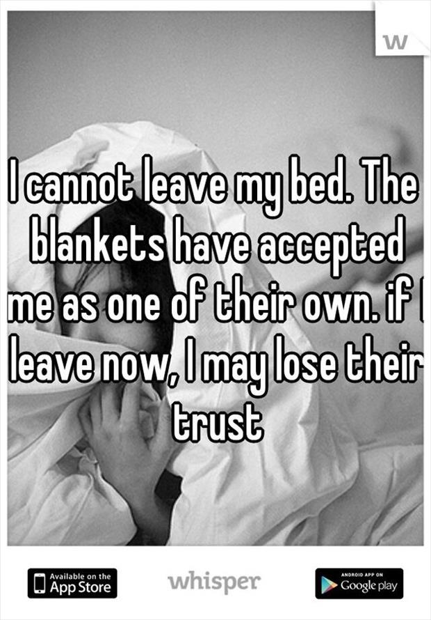 whisper - available on the app store - w I cannot leave my bed. The blankets have accepted me as one of their own. if leave now.Imay lose their trust A Available on the Android App On W App Store 'App Store whisper s Google play Cooglering