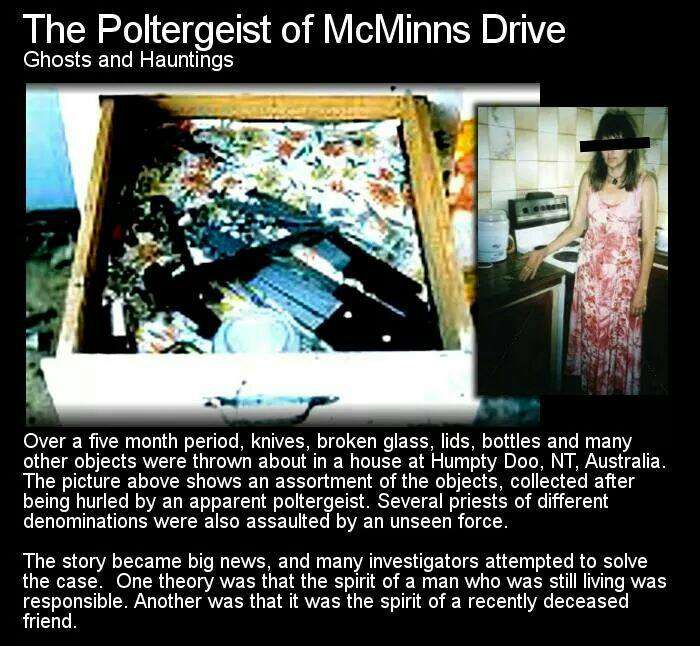 media - The Poltergeist of McMinns Drive Ghosts and Hauntings Over a five month period, knives, broken glass, lids, bottles and many other objects were thrown about in a house at Humpty Doo, Nt, Australia. The picture above shows an assortment of the obje