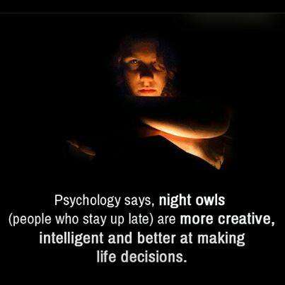 people who stay up late memes - Psychology says, night owls people who stay up late are more creative, intelligent and better at making life decisions.