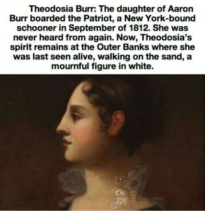 photo caption - Theodosia Burr The daughter of Aaron Burr boarded the Patriot, a New Yorkbound schooner in September of 1812. She was never heard from again. Now, Theodosia's spirit remains at the Outer Banks where she was last seen alive, walking on the 