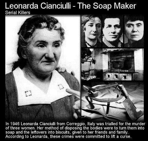 leonarda cianciulli soap - Leonarda Cianciulli The Soap Maker Serial killers In 1946 Leonarda Cianciulli from Correggio, Italy was trialled for the murder of three women. Her method of disposing the bodies were to turn them into soap and the leftovers int