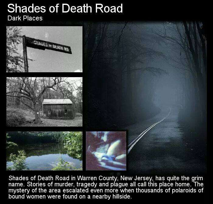 52 shades of death road - Shades of Death Road Dark Places Shades O Veaturo Shades of Death Road in Warren County, New Jersey, has quite the grim name. Stories of murder, tragedy and plague all call this place home. The mystery of the area escalated even 