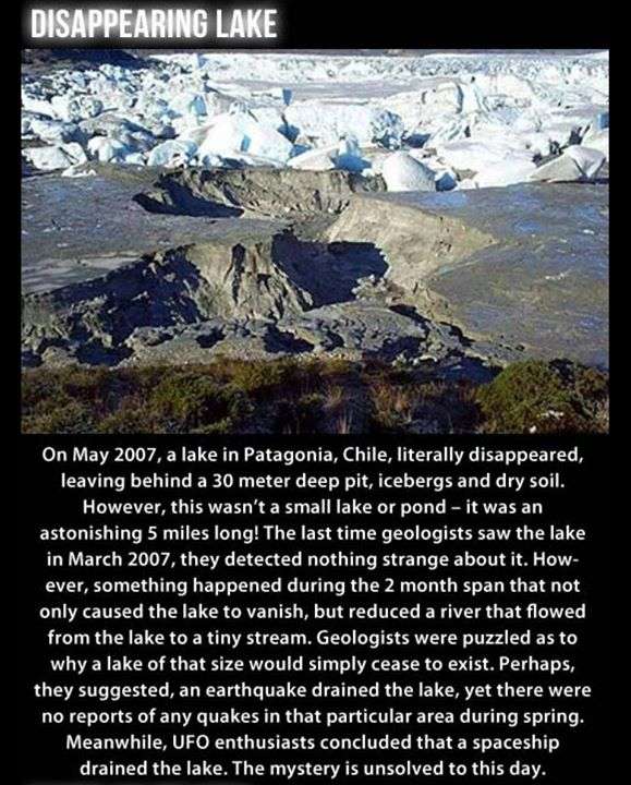 lake disappears in chile - Disappearing Lake On , a lake in Patagonia, Chile, literally disappeared, leaving behind a 30 meter deep pit, icebergs and dry soil. However, this wasn't a small lake or pond it was an astonishing 5 miles long! The last time geo