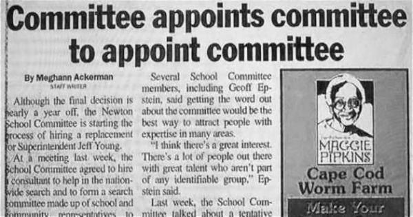 funny newspaper headlines - Committee appoints committee to appoint committee To By Meghann Ackerman Several School Committee Sint Writer members, including Geoff Ep Although the final decision is stein, said getting the word out pearly a year off, the Ne