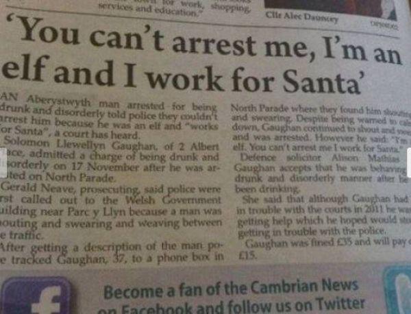 funny santa headlines - o workshopping services and education Cile Alec Domy You can't arrest me, I'm an elf and I work for Santa' Aberystwyth man arrested for being drunk and disorderly told police they couldn't North Parade where they found himsh and sw