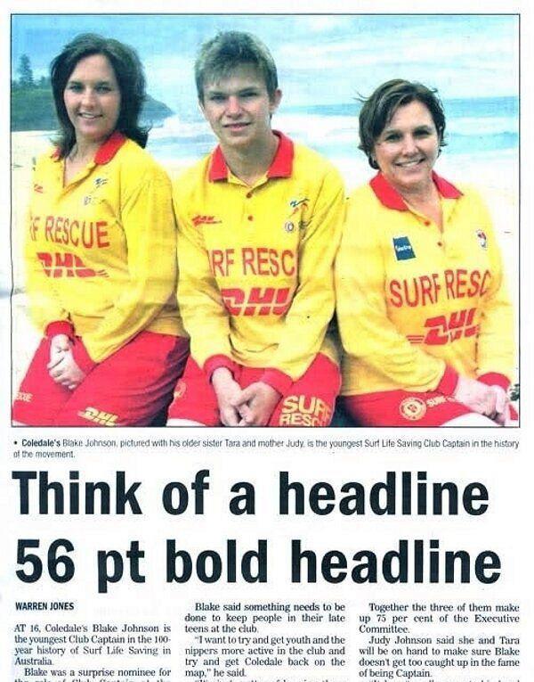 funny typos - Frescue Rf Resci 2 Surfresc Sur Coledate's Blake Johnson, pictured with his older sister Tara and mother Judy is the youngest Surf Life Saving Club Captain in the history of the movement. Think of a headline 56 pt bold headline Warren Jones 