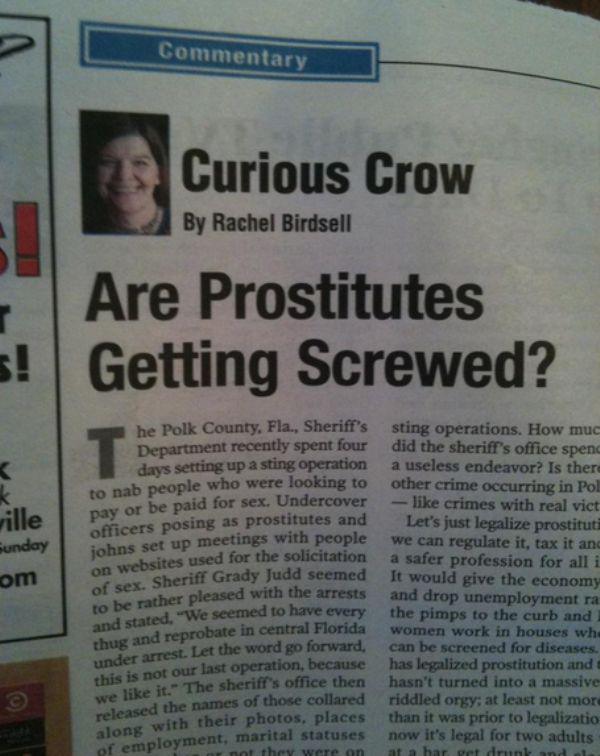 stupid headlines - Commentary Curious Crow By Rachel Birdsell Are Prostitutes Getting Screwed? ville Sunday om he Polk County, Fla., Sheriff's Department recently spent four davs setting up a sting operation ble who were looking to to nab people who were 