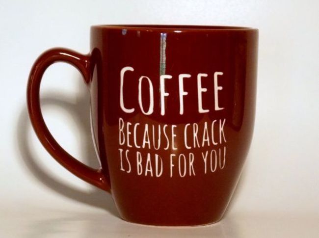 awesome coffee - Coffee Because Crack Is Bad For You