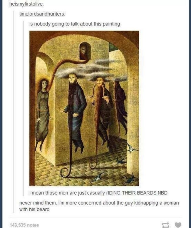 tumblr - remedios varo hairy locomotion - heismyfirstolive timelordsandhunters is nobody going to talk about this painting i mean those men are just casually rIDING Their Beards Nbd never mind them, i'm more concerned about the guy kidnapping a woman with