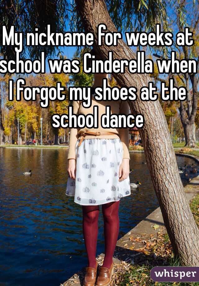 whisper - water - My nickname for weeks at School was Cinderella when Iforgot my shoes at the school dance whisper