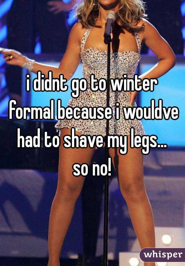 whisper - sister in law legs - i didnt go to winter formalbecause i wouldve had to shave my legs. so no! whisper