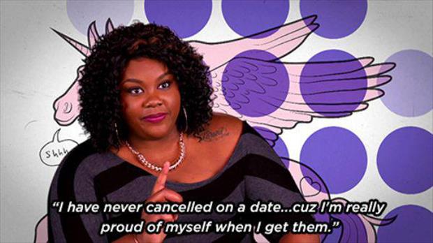 "I have never cancelled on a date...cuz I'm really proud of myself when I get them.