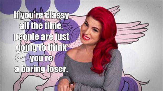 Girl Code - If you're classy all the time, people are just going to think surn you're a boring loser.