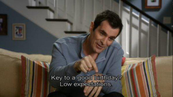 phil dunphy funny - Key to a good birthday? Low expectations.