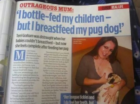 newspaper - Real Life Outrageous Mum Ibottlefed my children but I breastfeed my pug dog! Terri Graham was distraught when her babies couldn't breastfeedbut now she feels complete after feeding her pug le Her tongue tickles and I do feel her teeth, but