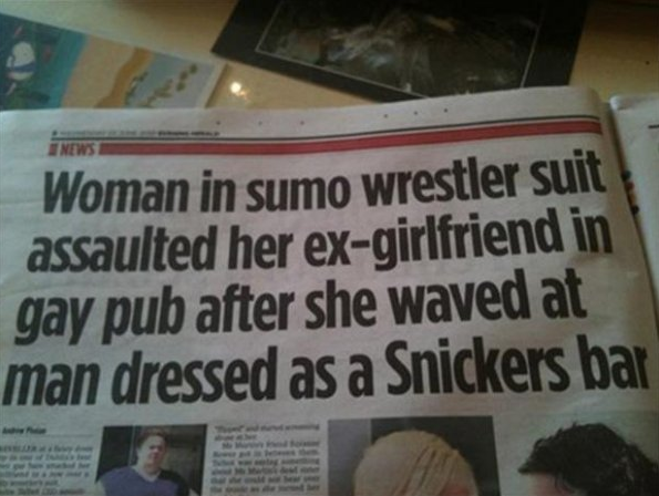 funny news headlines - News Woman in sumo wrestler suit assaulted her exgirlfriend in gay pub after she waved at man dressed as a Snickers bar