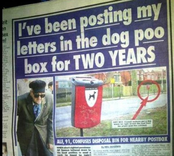 funniest newspaper headlines - I've been posting my letters in the dog poo box for Two Years Alf, 91, Confuses Disposal Bin For Nearby Postbox