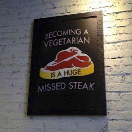 pun Humour - Becoming A Vegetarian Is A Huge Missed Steak