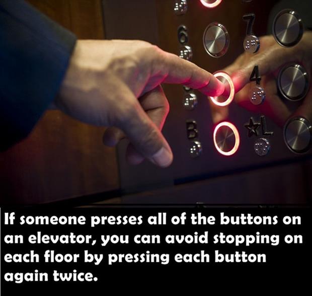 daily hacks for life - If someone presses all of the buttons on an elevator, you can avoid stopping on each floor by pressing each button again twice