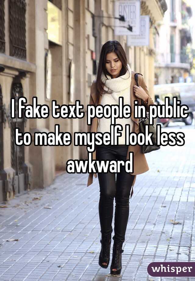 whisper - dont know what happen - Ifake text people in public to make myself look less awkward whisper