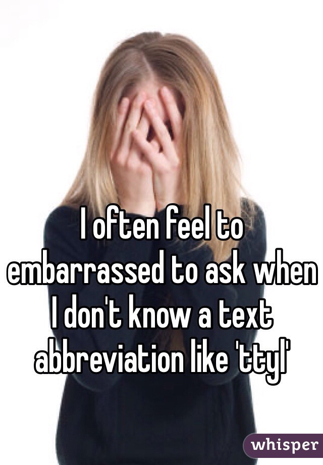 whisper - feminine hygiene products - Toften feel to embarrassed to ask when I don't know a text abbreviation tty? whisper