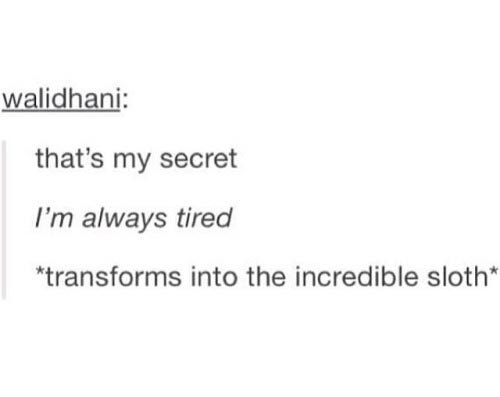 tumblr - funny tumblr text meme avengers - walidhani that's my secret I'm always tired transforms into the incredible sloth
