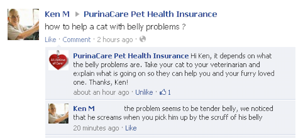 troll ken m - Ken M PurinaCare Pet Health Insurance how to help a cat with belly problems? Comment 2 hours ago Aile PurinaCare Pet Health Insurance Hi Ken, it depends on what the belly problems are. Take your cat to your veterinarian and explain what is g
