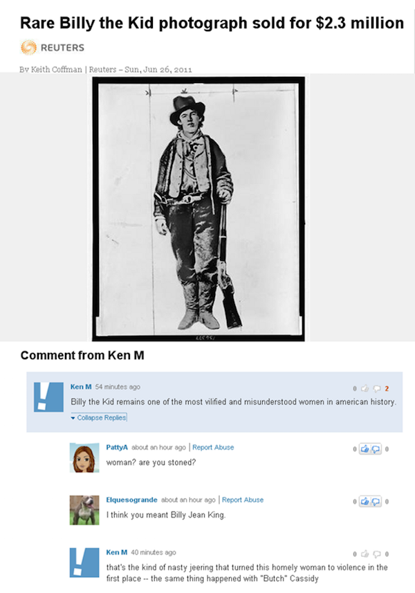 troll Rare Billy the Kid photograph sold for $2.3 million Reuters By Keith Coffman Reuters Sun, Comment from Ken M Ken M 54 minutes ago Billy the Kid remains one of the most vilified and misunderstood women in american history, Collapse Replies Patty abou