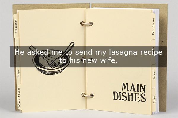paper - Breakfast He asked me to send my lasagna recipe to his new wife. Soups Drinks Salade & Siden Distales Main Dishes Other