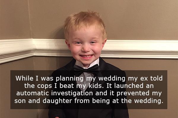 photo caption - While I was planning my wedding my ex told the cops I beat my kids. It launched an automatic investigation and it prevented my son and daughter from being at the wedding.