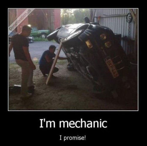 Demotivation.us Bkpu I'm mechanic I promise!