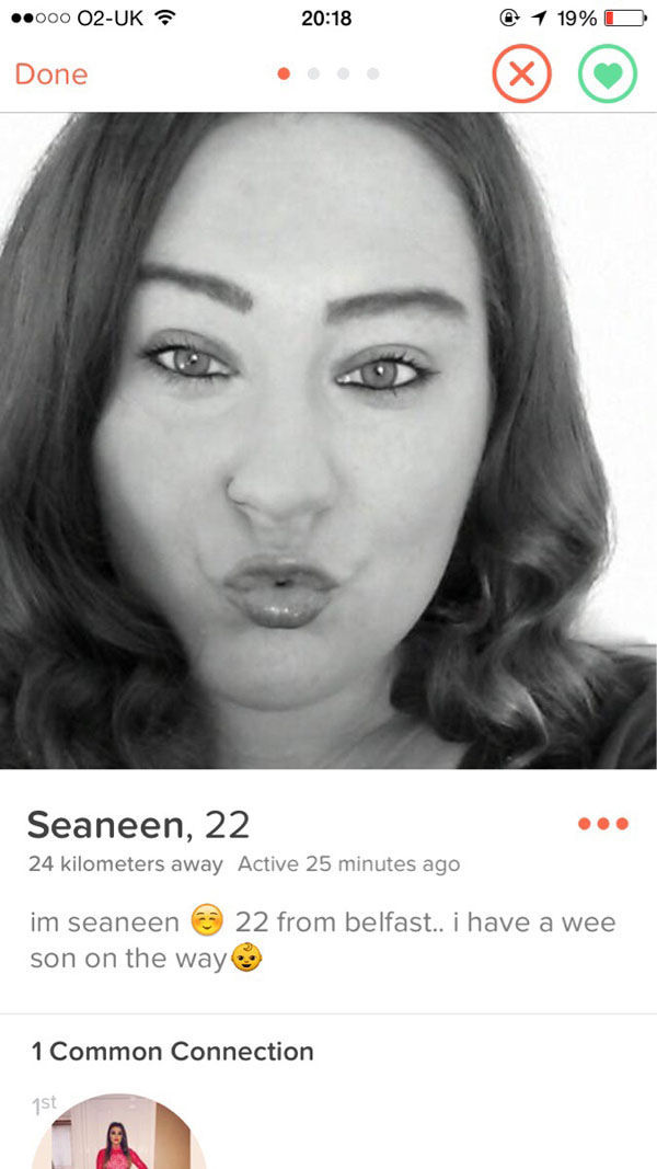 tinder - tinder profiles - .000 O2Uk @ 1 19% O Done Seaneen, 22 24 kilometers away Active 25 minutes ago im seaneen 22 from belfast.. i have a wee son on the way 1 Common Connection 1st