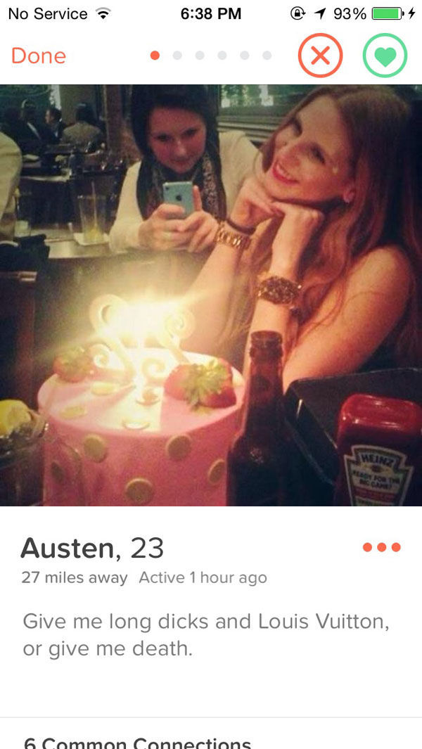 tinder - photo caption - No Service @ 1 93% 0 4 Done Wein Austen, 23 27 miles away Active 1 hour ago Give me long dicks and Louis Vuitton, or give me death. Common Connections