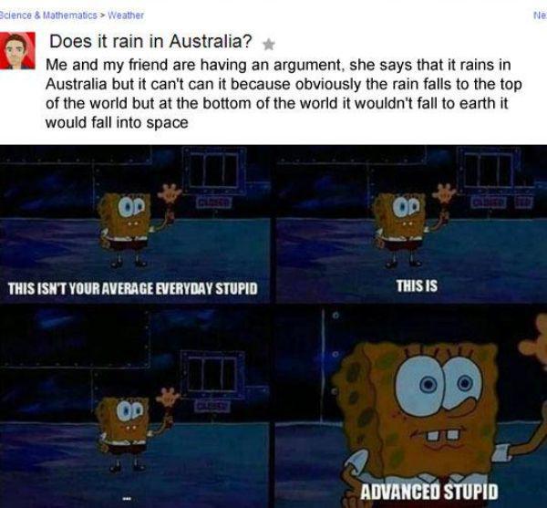 lana spelled backwards - Science & Mathematics > Weather Does it rain in Australia? Me and my friend are having an argument, she says that it rains in Australia but it can't can it because obviously the rain falls to the top of the world but at the bottom
